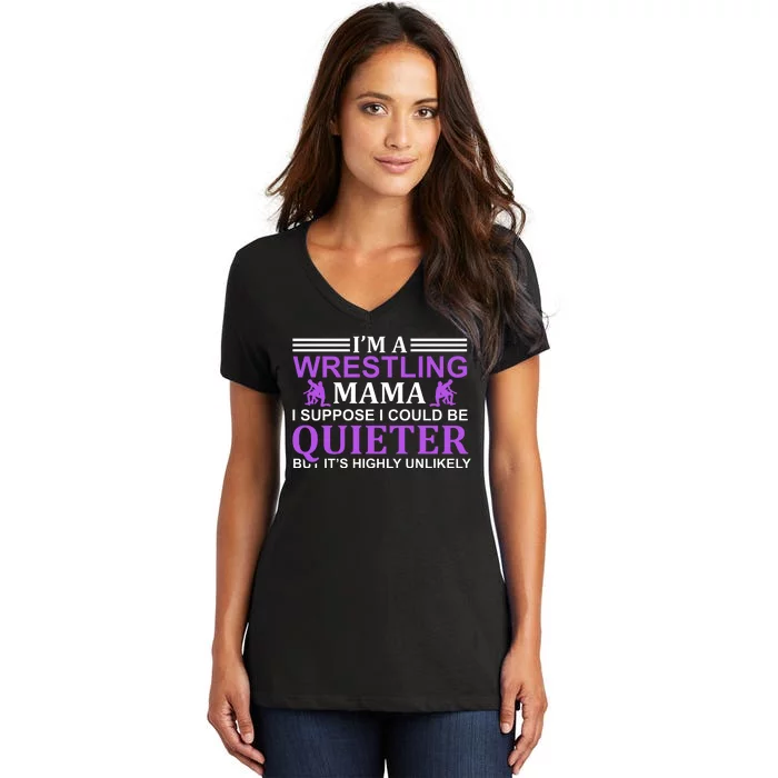 I'm A Wrestling Mama I Suppose I Could Be Quieter But It's Highly Unlikely Women's V-Neck T-Shirt