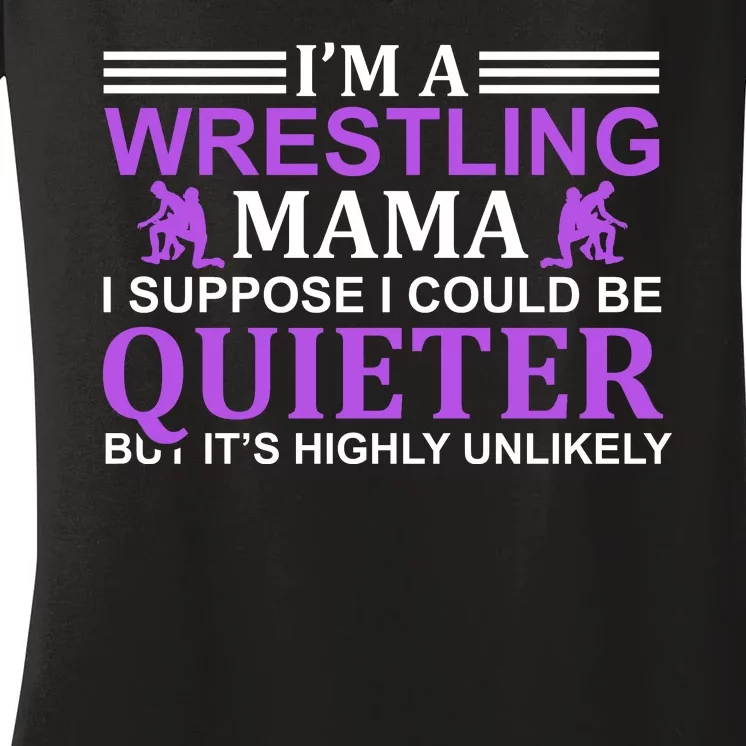 I'm A Wrestling Mama I Suppose I Could Be Quieter But It's Highly Unlikely Women's V-Neck T-Shirt