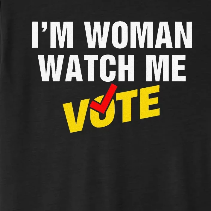 I Am Woman Watch Me Vote ChromaSoft Performance T-Shirt