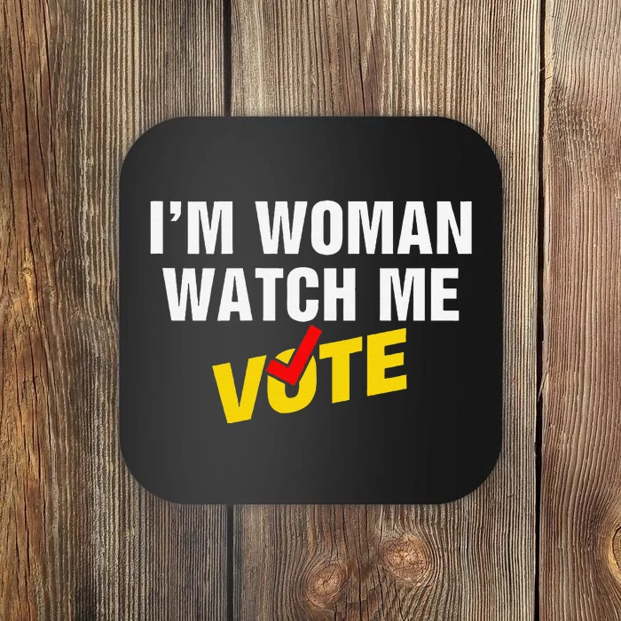 I Am Woman Watch Me Vote Coaster