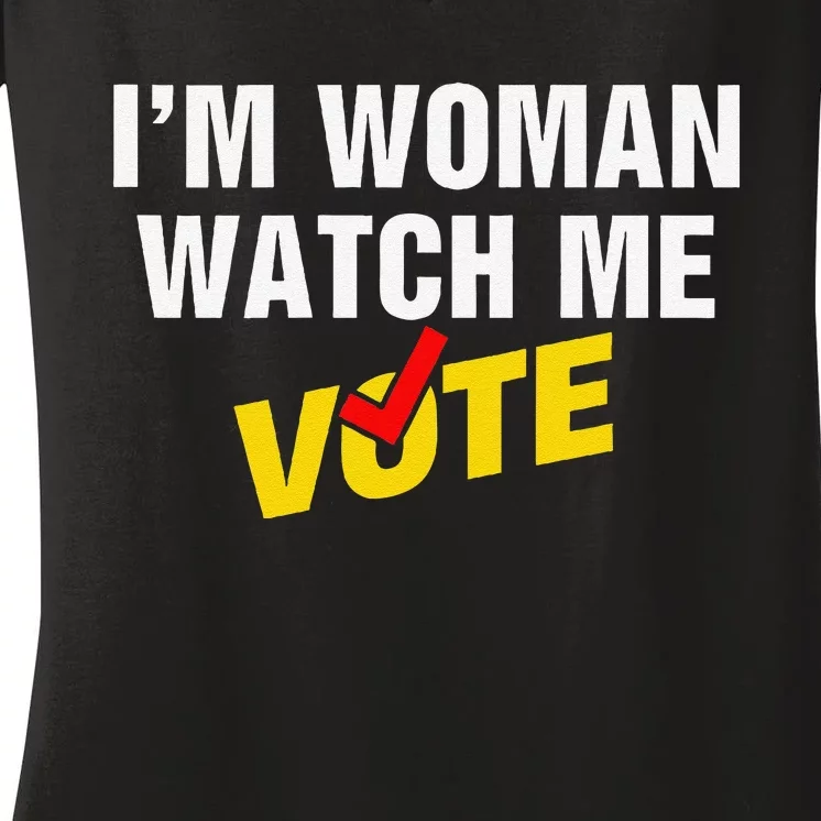 I Am Woman Watch Me Vote Women's V-Neck T-Shirt