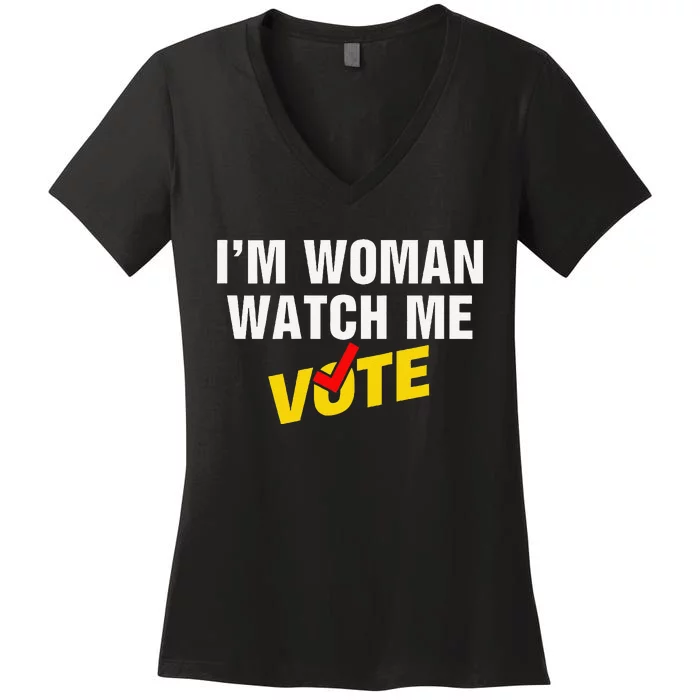 I Am Woman Watch Me Vote Women's V-Neck T-Shirt