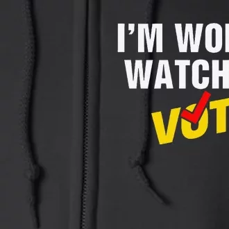 I Am Woman Watch Me Vote Full Zip Hoodie