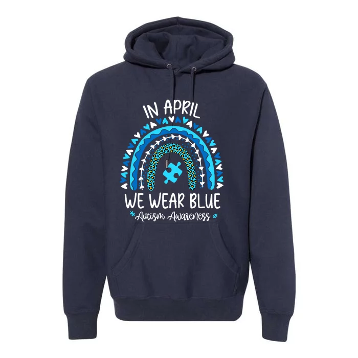 In April We Wear Blue Rainbow Autism Awareness Month Premium Hoodie