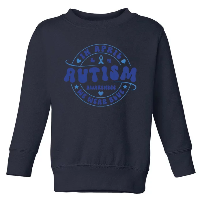 In April We Wear Blue Autism Awareness Month Toddler Sweatshirt