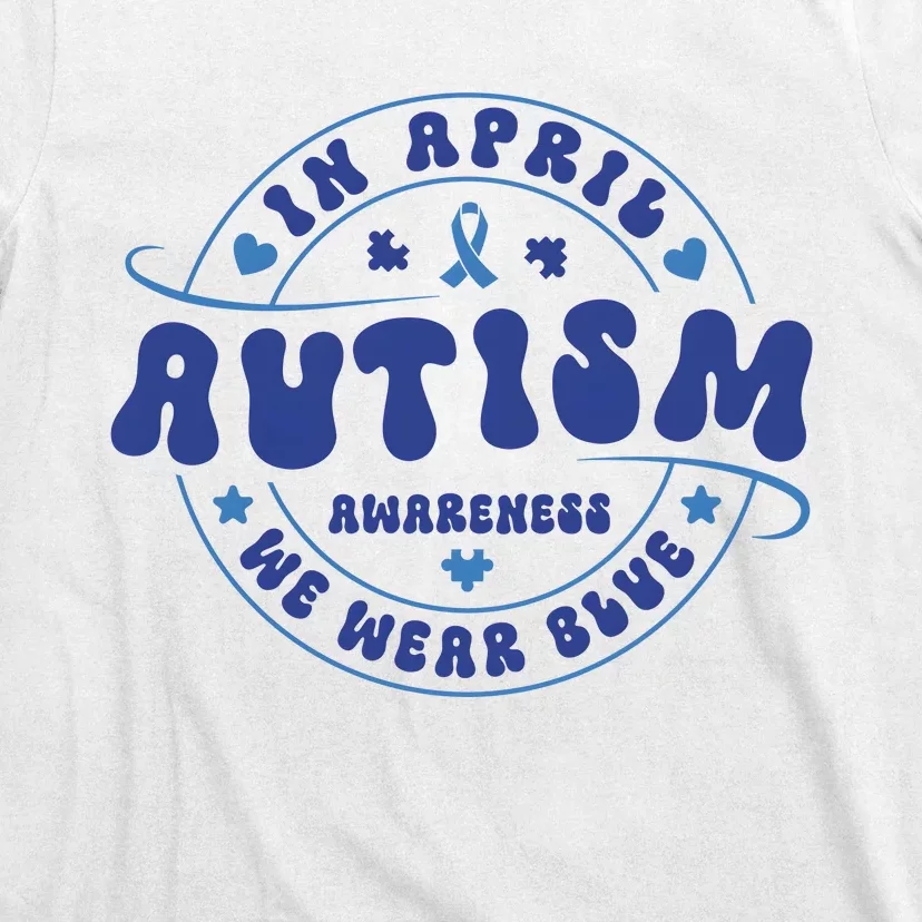 In April We Wear Blue Autism Awareness Month T-Shirt