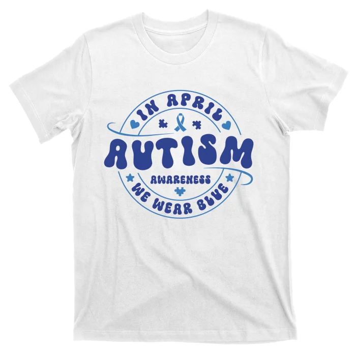 In April We Wear Blue Autism Awareness Month T-Shirt