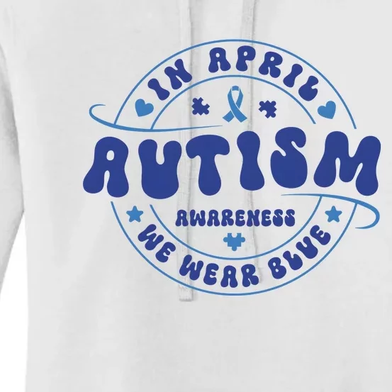 In April We Wear Blue Autism Awareness Month Women's Pullover Hoodie