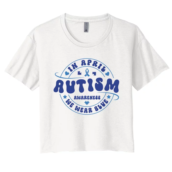 In April We Wear Blue Autism Awareness Month Women's Crop Top Tee