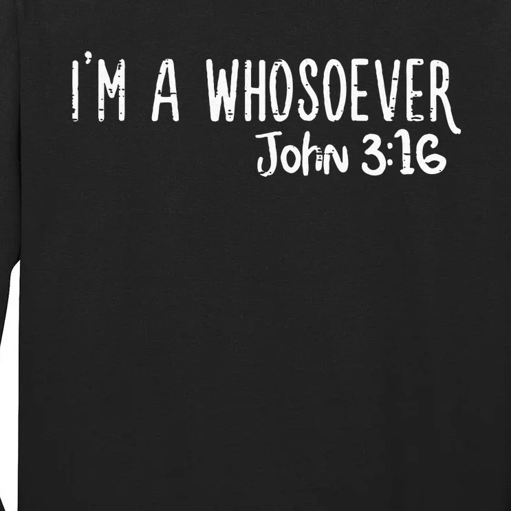 I Am Whosoever John 316 God Jesus Christian Tall Long Sleeve T-Shirt