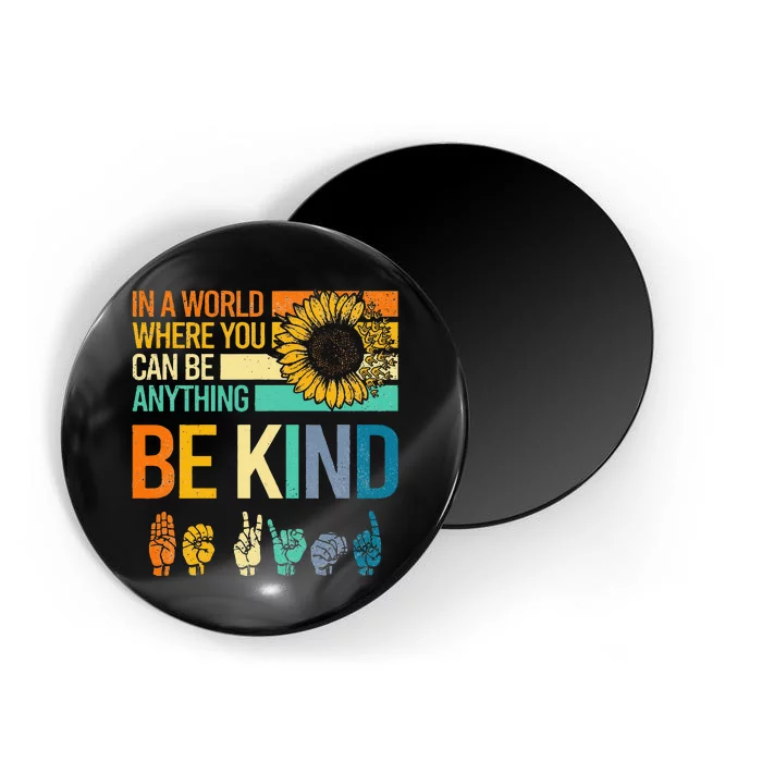 In A World Where You Can Be Anything Be Kind ASL Sunflower Magnet