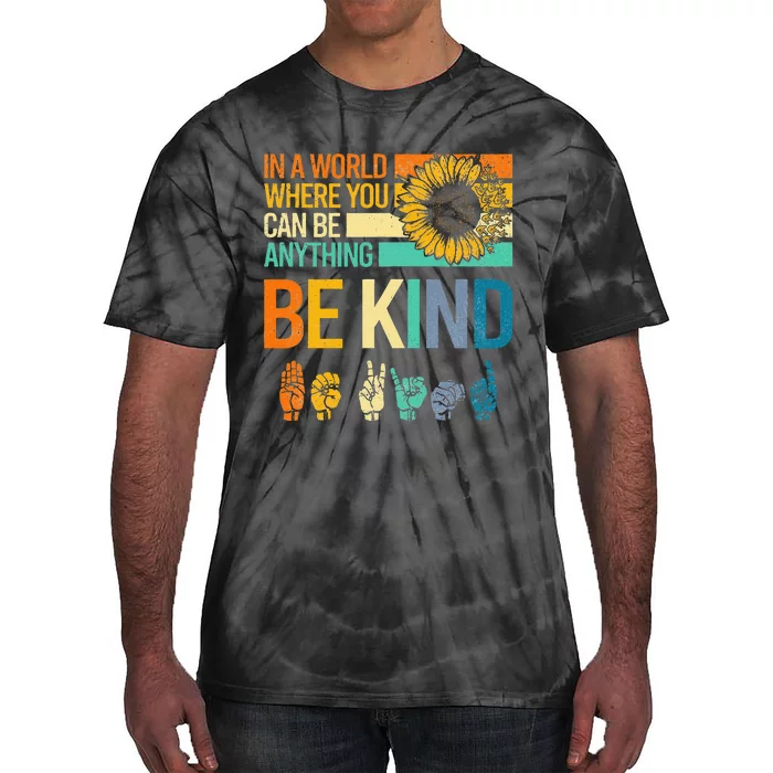 In A World Where You Can Be Anything Be Kind ASL Sunflower Tie-Dye T-Shirt