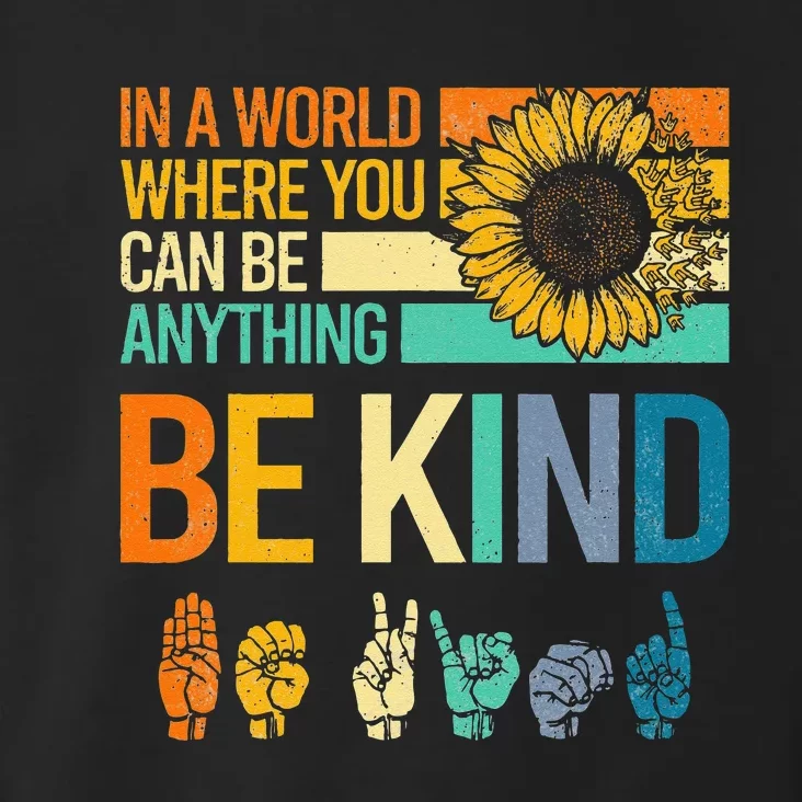 In A World Where You Can Be Anything Be Kind ASL Sunflower Toddler Hoodie