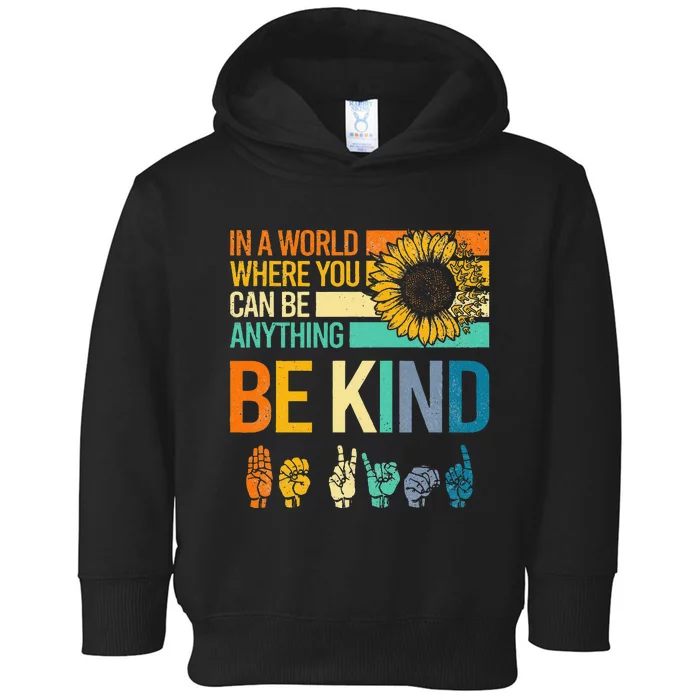 In A World Where You Can Be Anything Be Kind ASL Sunflower Toddler Hoodie