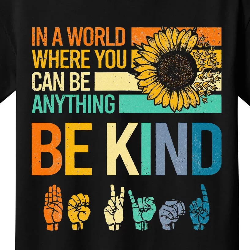 In A World Where You Can Be Anything Be Kind ASL Sunflower Kids T-Shirt