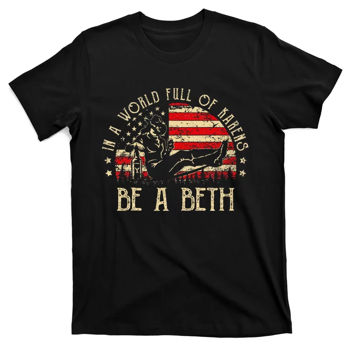 In A World Full Of Karens Be A Beth Usa Flag T-Shirt