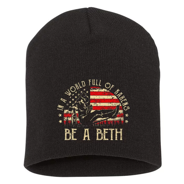 In A World Full Of Karens Be A Beth Usa Flag Short Acrylic Beanie