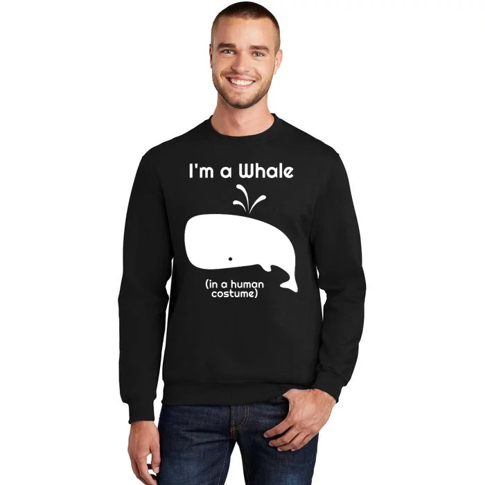 I'm A Whale In A Human Costume Tall Sweatshirt