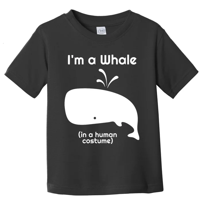 I'm A Whale In A Human Costume Toddler T-Shirt