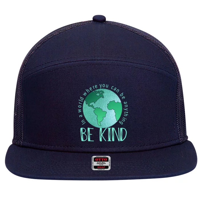 In A World Where You Can Be Anything Be Kind Anti Bullying Gift 7 Panel Mesh Trucker Snapback Hat