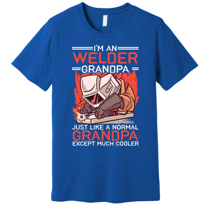 I'm An Welder Grandpa Just Like A Normal Grandpa Except Much Funny Gift Premium T-Shirt