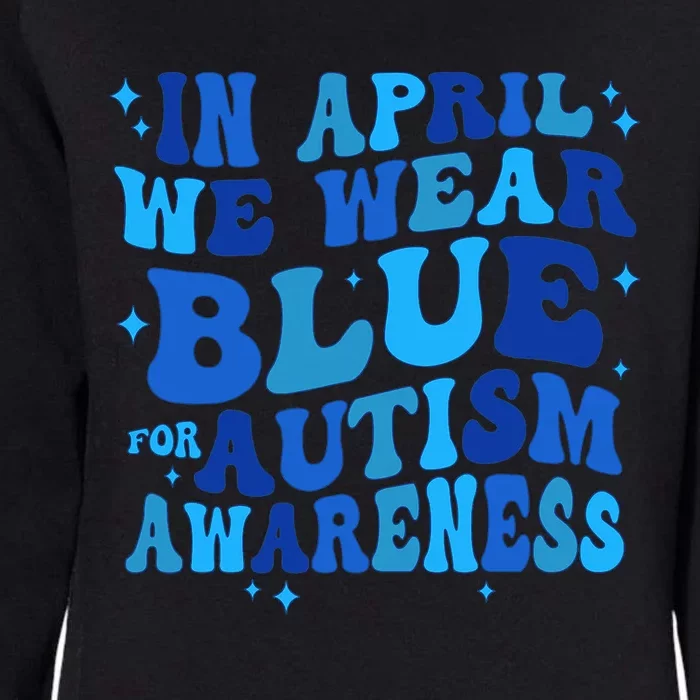 In April We Wear Blue For Autism Awareness Womens California Wash Sweatshirt