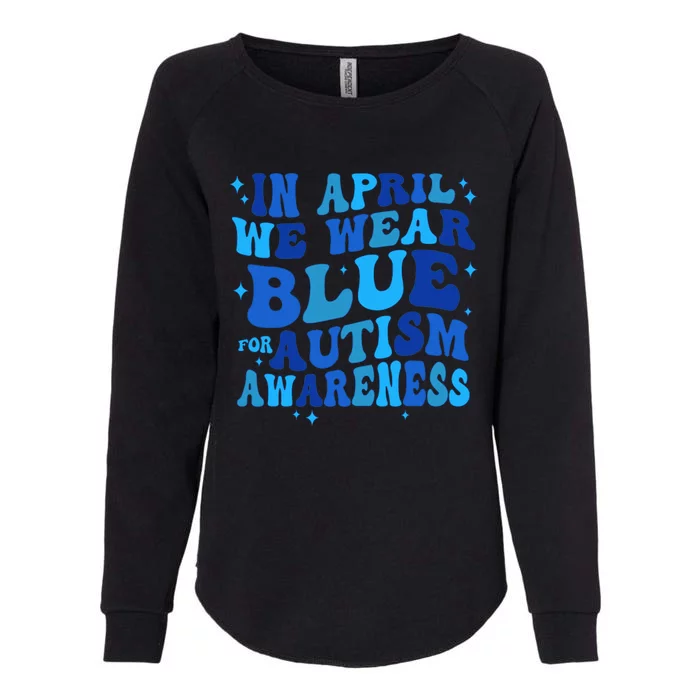 In April We Wear Blue For Autism Awareness Womens California Wash Sweatshirt