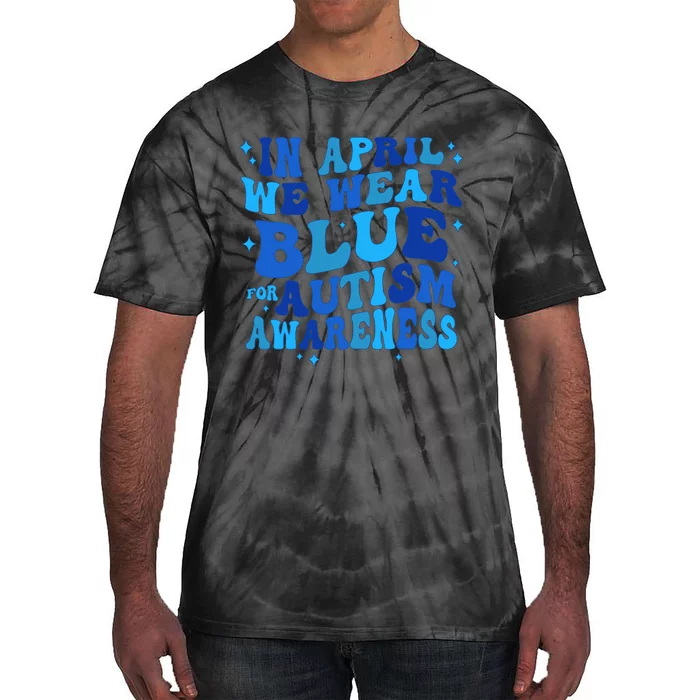 In April We Wear Blue For Autism Awareness Tie-Dye T-Shirt