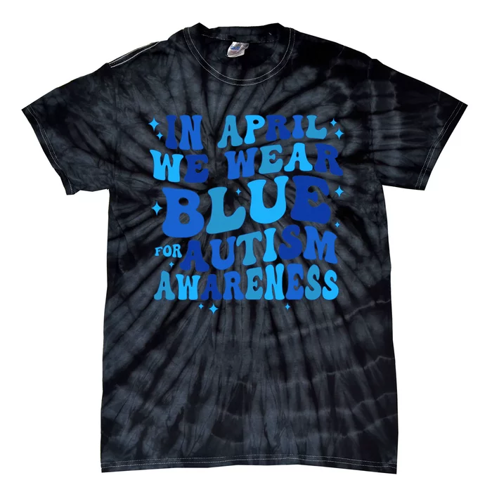 In April We Wear Blue For Autism Awareness Tie-Dye T-Shirt