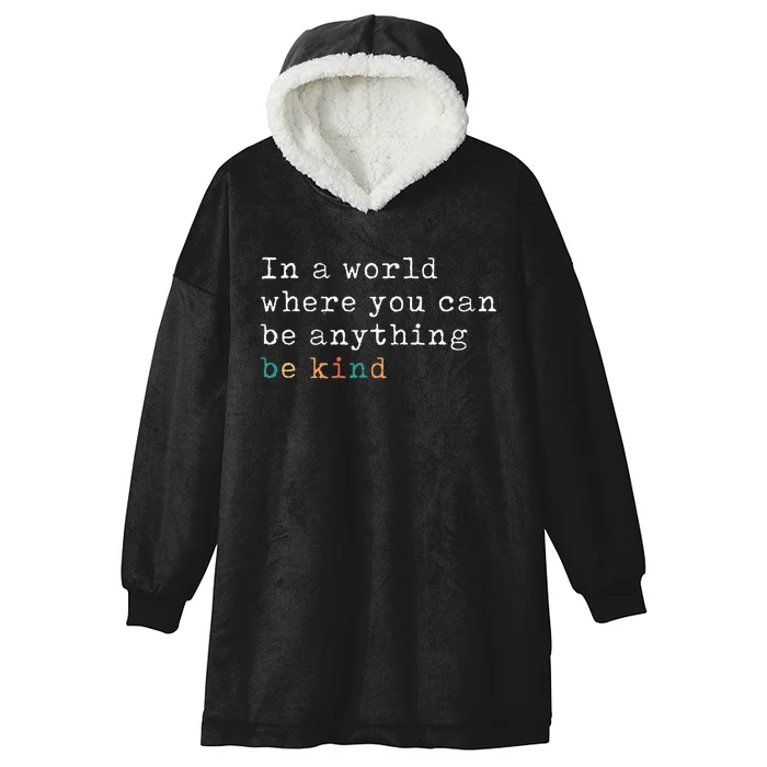 In A World Where You Can Be Anything Be Kind Hooded Wearable Blanket