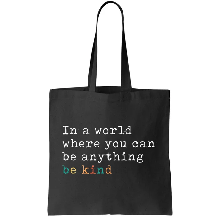 In A World Where You Can Be Anything Be Kind Tote Bag