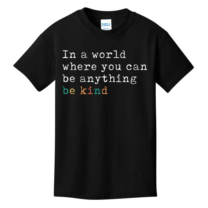 In A World Where You Can Be Anything Be Kind Kids T-Shirt