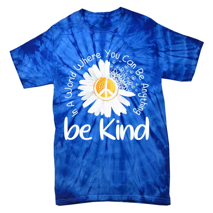 In A World Where You Can Be Anything Be Kind Peace Sign Gift Tie-Dye T-Shirt