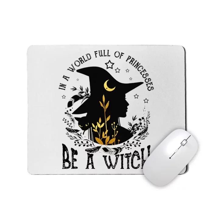 In A World Full Of Princesses Be A Witch Halloween Costume Mousepad