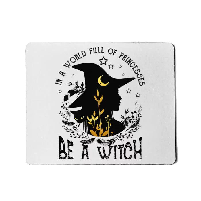 In A World Full Of Princesses Be A Witch Halloween Costume Mousepad