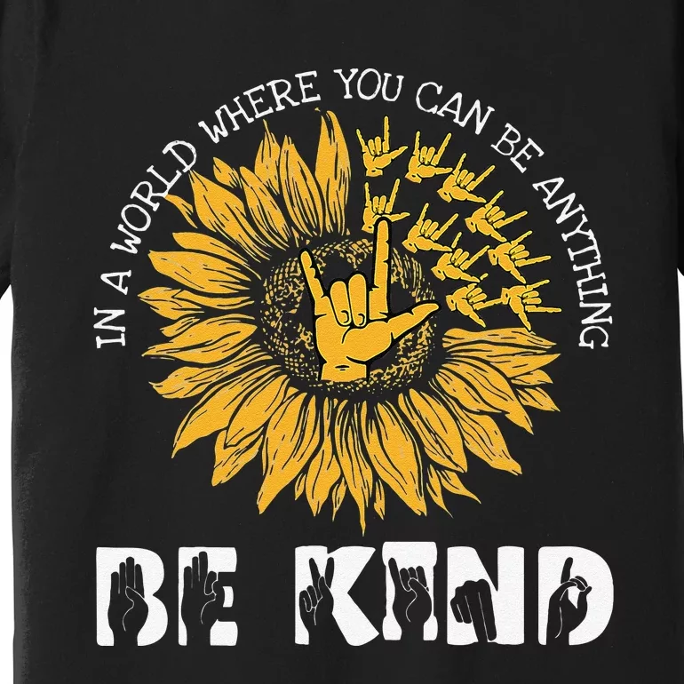 In A World Where You Can Be Anything Be Kind Deaf Awareness Premium T-Shirt