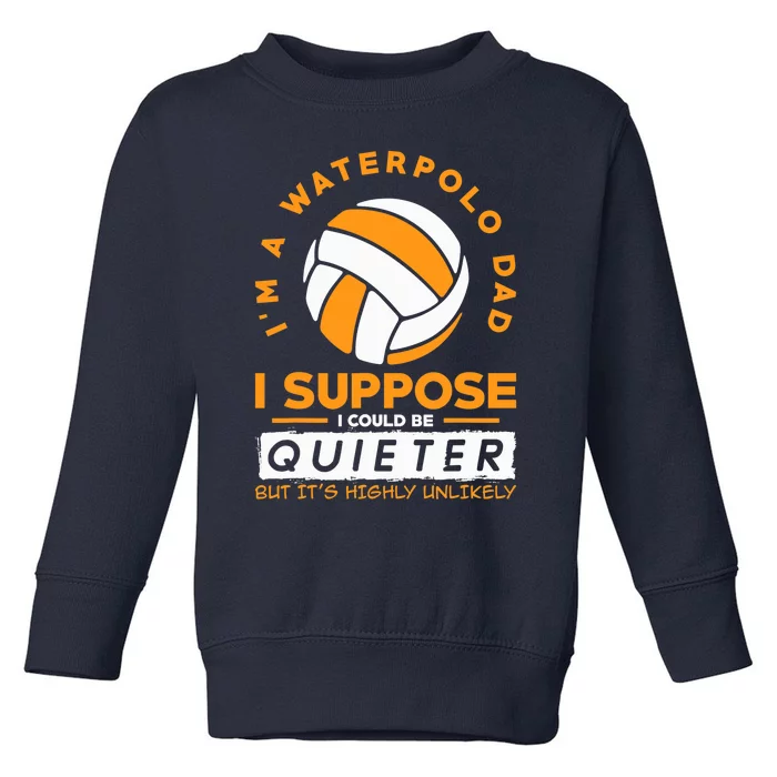 I`m A Waterpolo Dad I Water Polo Toddler Sweatshirt