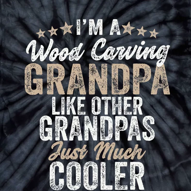 I'm A Wood Carving Grandpa Wood Carver Gifts Wood Carving Tie-Dye T-Shirt