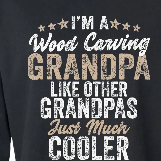 I'm A Wood Carving Grandpa Wood Carver Gifts Wood Carving Cropped Pullover Crew