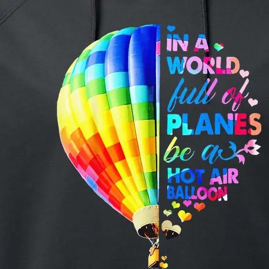 In A World Full Of Planes Be A Hot Air Balloon Performance Fleece Hoodie