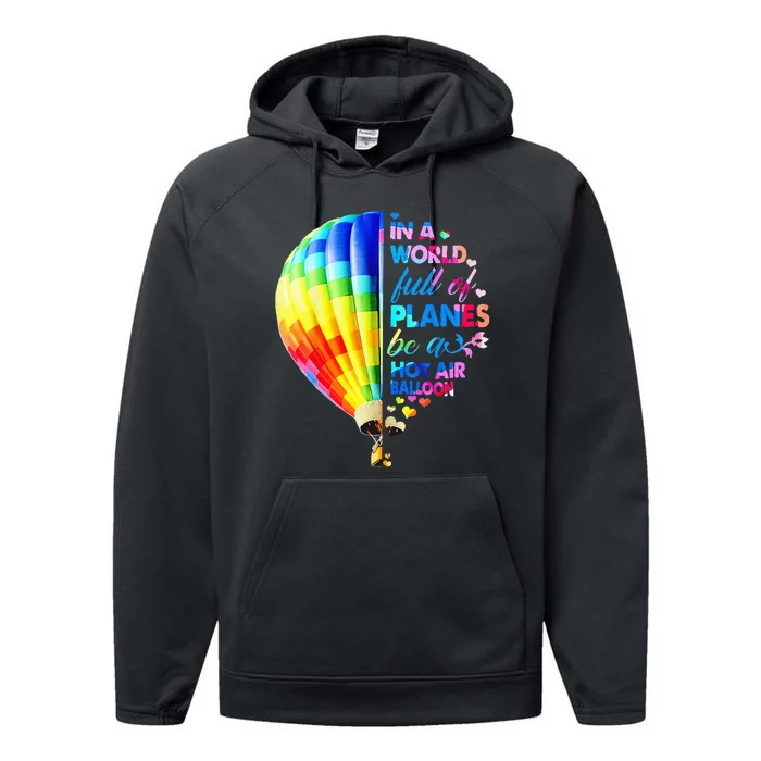 In A World Full Of Planes Be A Hot Air Balloon Performance Fleece Hoodie