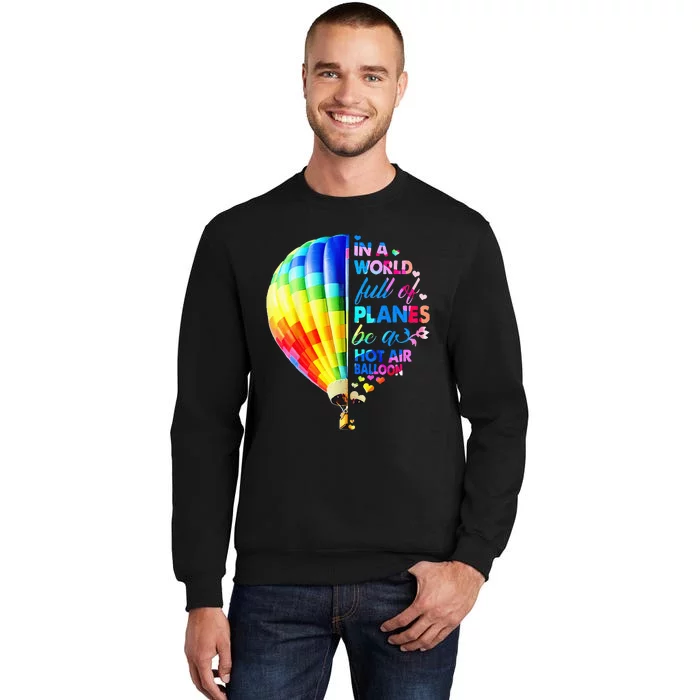 In A World Full Of Planes Be A Hot Air Balloon Sweatshirt