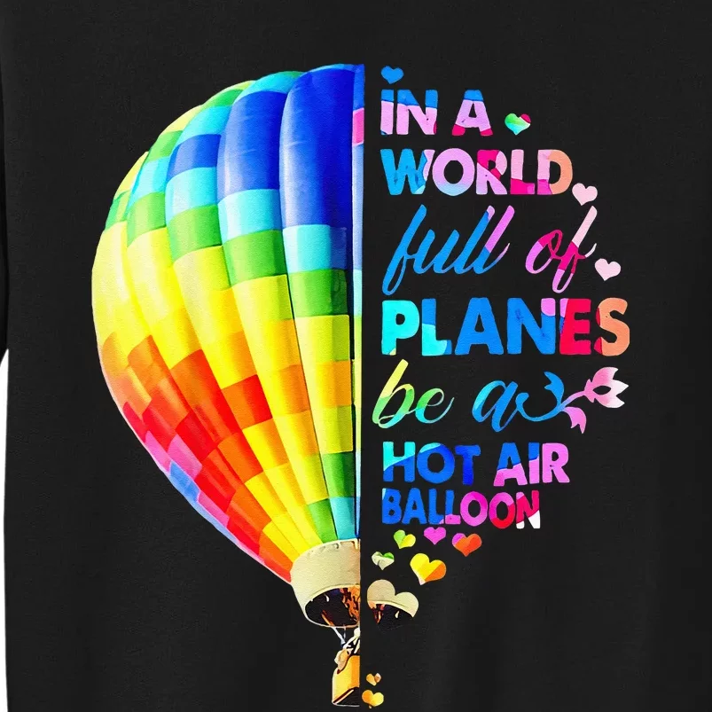 In A World Full Of Planes Be A Hot Air Balloon Sweatshirt