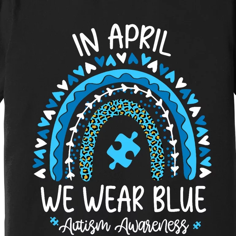 In April We Wear Blue Rainbow Autism Awareness Month Premium T-Shirt