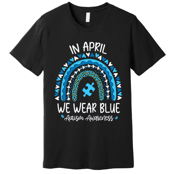 In April We Wear Blue Rainbow Autism Awareness Month Premium T-Shirt