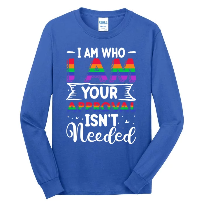 I Am Who I Am Your Approval Isn't Needed Lgbt Support Quote Gift Tall Long Sleeve T-Shirt