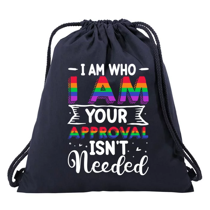 I Am Who I Am Your Approval Isn't Needed Lgbt Support Quote Gift Drawstring Bag