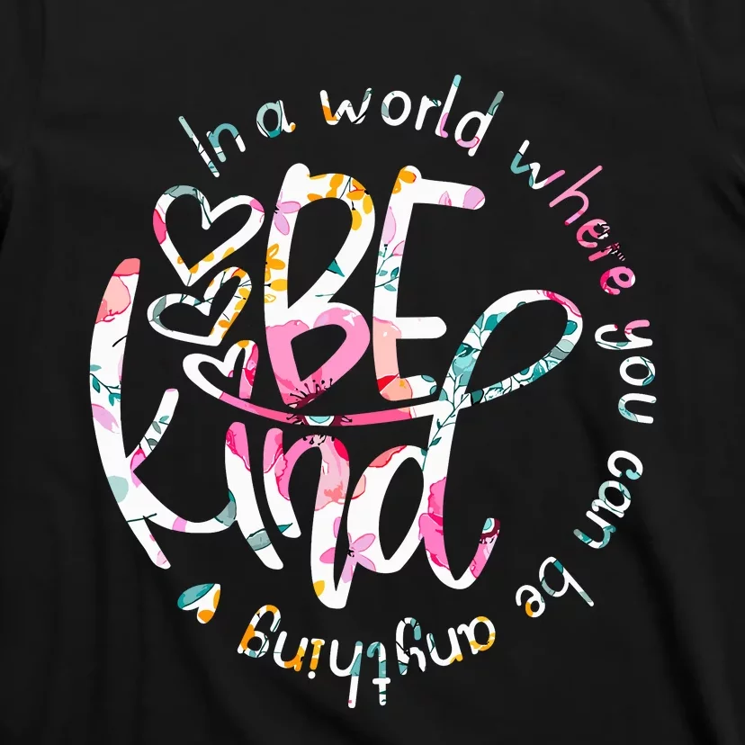 In A World Where You Can Be Anything Be Kind Kindness T-Shirt