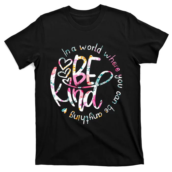 In A World Where You Can Be Anything Be Kind Kindness T-Shirt