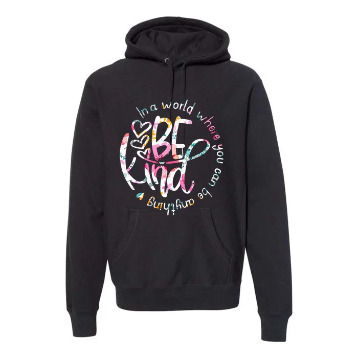 In A World Where You Can Be Anything Be Kind Kindness Premium Hoodie